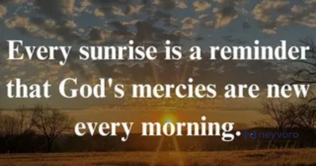“Every sunrise is a quiet reminder that you have another chance to begin again.”
